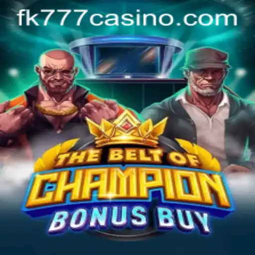 Exploring The Exciting World of TheBeltOfChampionBonusBuy at FK777 CASINO