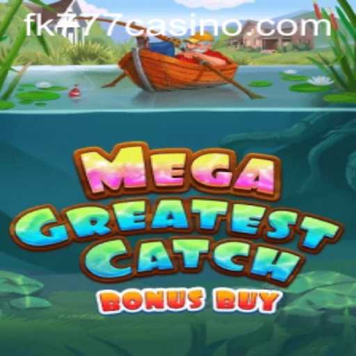 Discover the Excitement of MegaGreatestCatchBonusBuy at FK777 CASINO